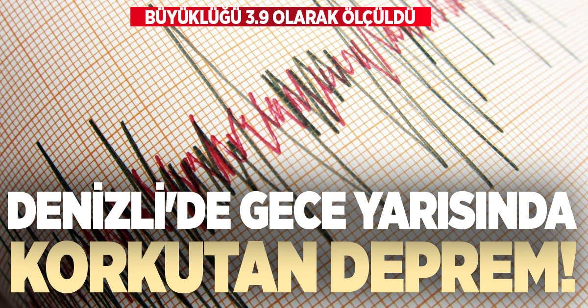 DENİZLİ’DE GECE YARISINDA KORKUTAN DEPREM!