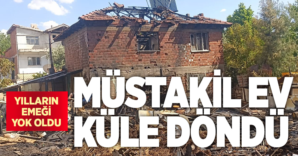 MÜSTAKİL EV KÜLE DÖNDÜ