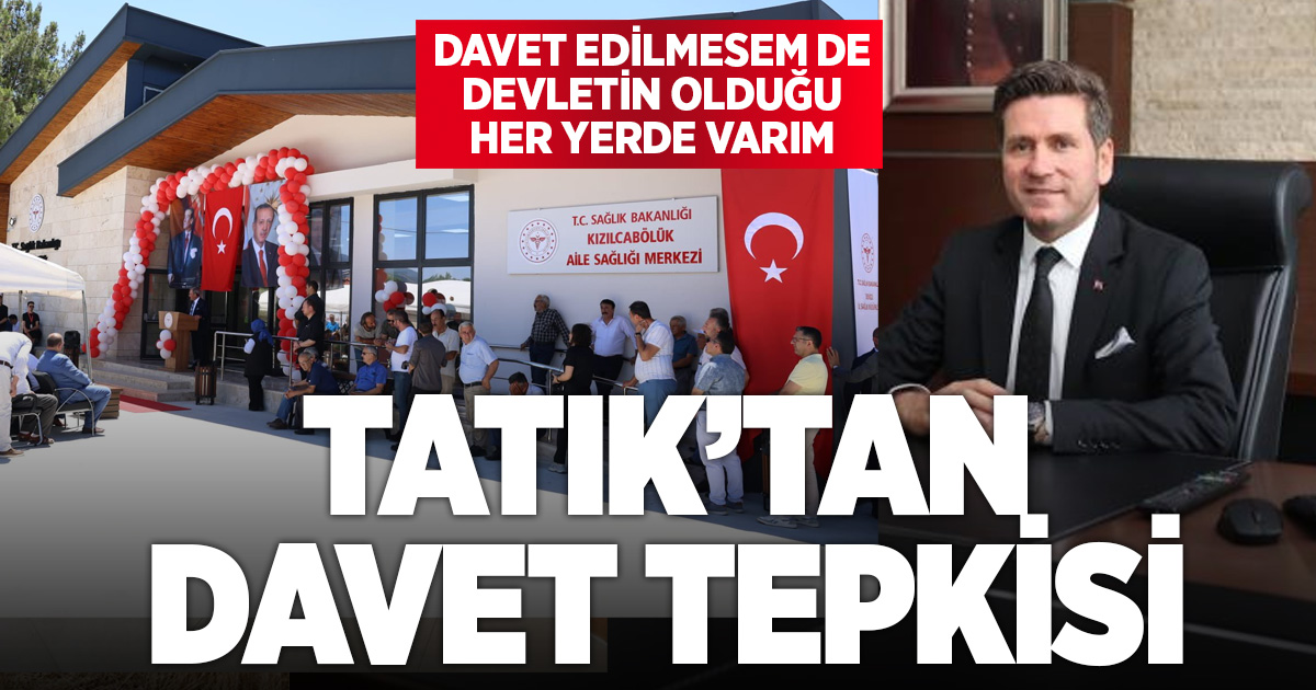 Tavas Belediye Başkanı Tatık’tan davet tepkisi: “Davet edilmesem de devletin olduğu her yerde varım”