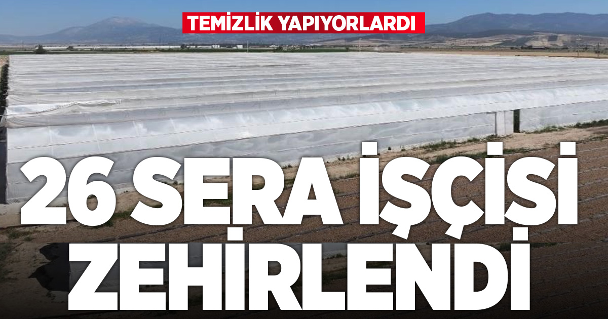 26 SERA İŞÇİSİ ZEHİRLENDİ