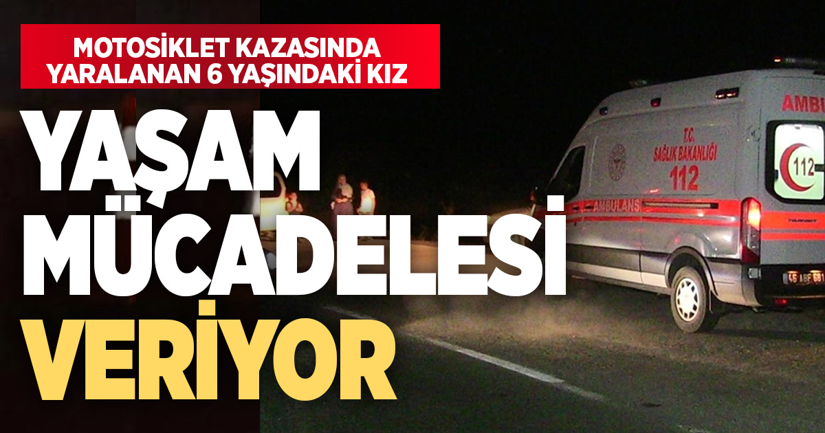 Motosiklet kazasında 6 yaşındaki kız ağır yaralandı