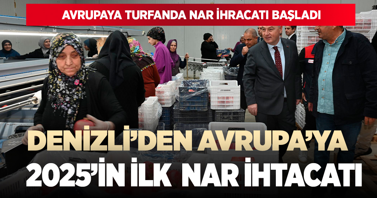 DENİZLİ’DEN AVRUPA’YA YILIN İLK MEYVE İHRACATI TURFANDA NAR YOLA ÇIKTI