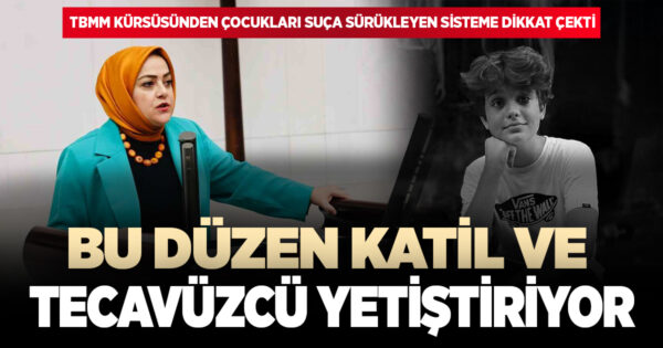 GELECEK PARTİSİ MİLLETVEKİLİ SEMA SİLKİN ÜN: BU DÜZEN KATİL VE TECAVÜZCÜ YETİŞTİRİYOR