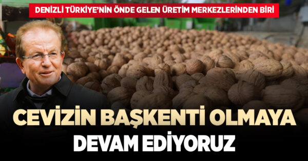 İŞ İNSANI HALİL PEKDEMİR : CEVİZİN BAŞKENTİ OLMAYA DEVAM EDİYORUZ