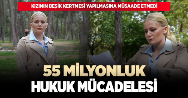  KIZI İÇİN 55 MİLYONLUK MALINDAN OLAN KADIN HUKUK MÜCADELESİNİ KAZANDI