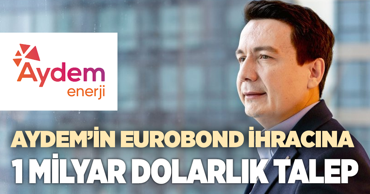 AYDEM’İN EUROBOND İHRACINA 1 MİLYAR DOLARLIK TALEP