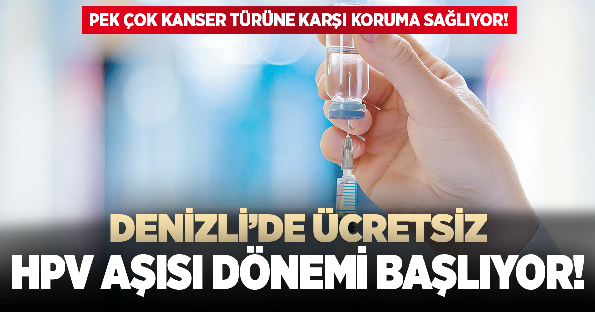 Denizli’de ücretsiz anti kanser aşısı dönemi başlıyor!