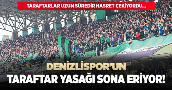 Denizlispor’un taraftar yasağı sona eriyor!