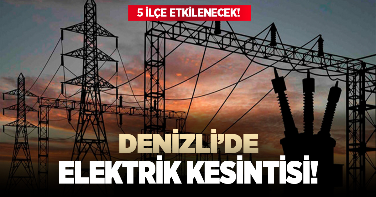 Denizli'de 5 ilçede elektrik kesintisi