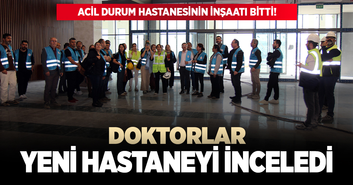Doktorlar acil durum hastanesini inceledi