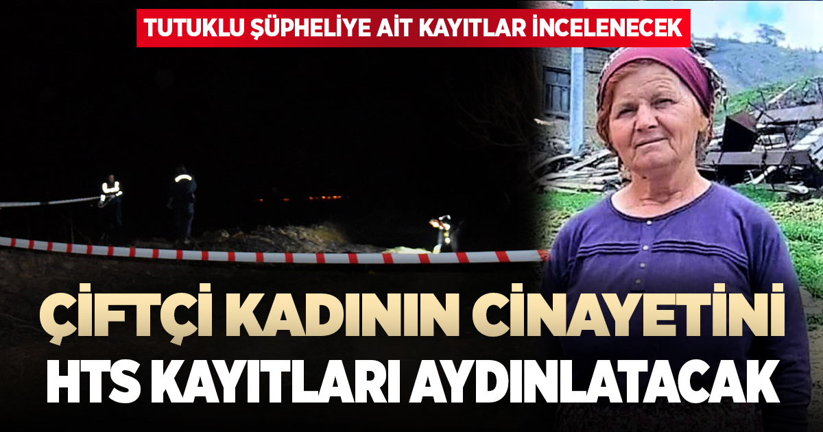 Çiftçi kadının cinayetini HTS kayıtları aydınlatacak