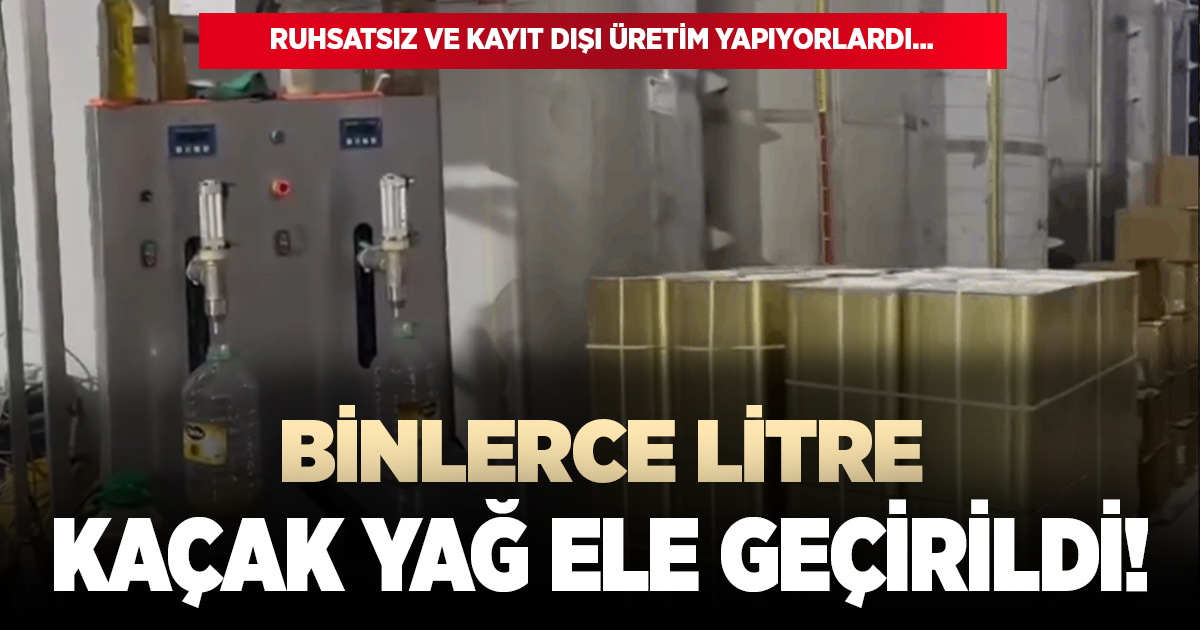 Binlerce litre kaçak yağ ele geçirildi!
