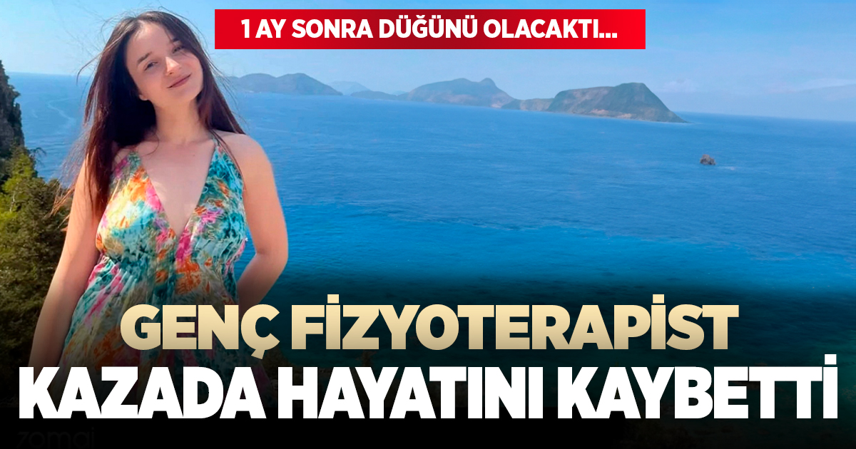 Düğün hazırlıkları yapan genç fizyoterapist kazada hayatını kaybetti