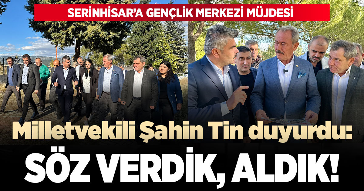 Ak Parti Denizli Milletvekili Şahin Tin’den Serinhisar’a gençlik merkezi müjdesi