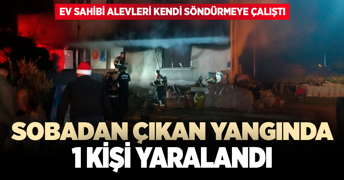 Sobadan çıkan yangında 1 kişi yaralandı