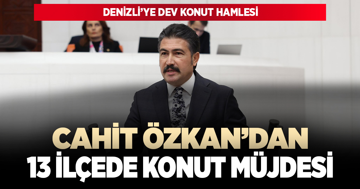 AK PARTİ DENİZLİ MİLLETVEKİLİ CAHİT ÖZKAN’DAN BÜYÜK MÜJDE