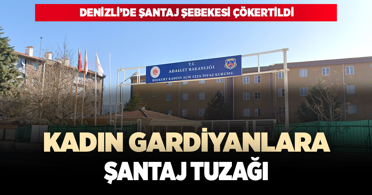 DENİZLİ’DE GARDİYANLARA YÖNELİK ŞANTAJ ŞEBEKESİ ÇÖKERTİLDİ
