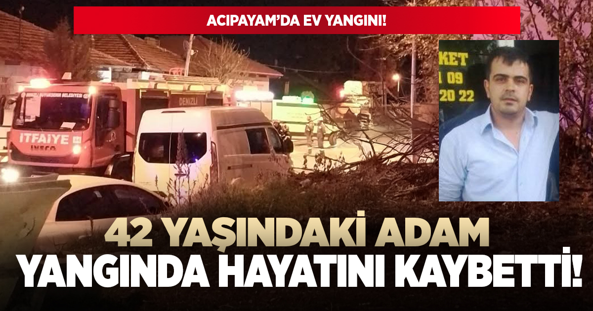 42 yaşındaki adam yangında hayatını kaybetti