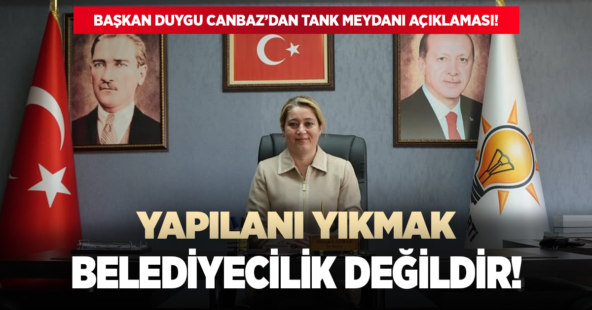 AK Parti Merkezefendi ilçe başkanı Duygu Canbaz'dan tank meydanı açıklaması!