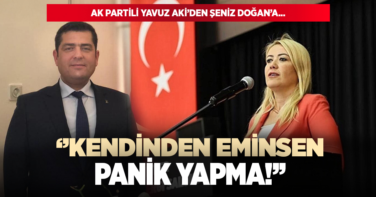 Yavuz Aki'den Şeniz Doğan'a: Kendinden eminsen panik yapma!