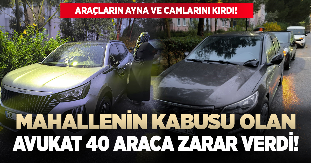Psikolojik sorunları olan avukat 40 araca zarar verdi!