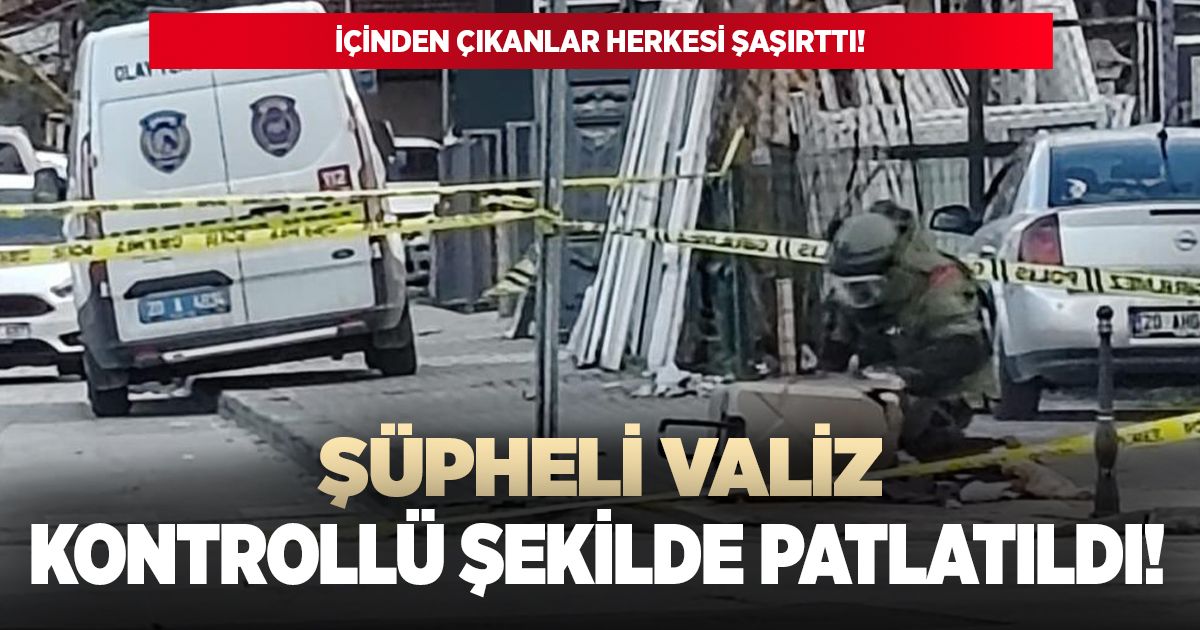 Şüpheli valiz kontrollü şekilde patlatıldı!