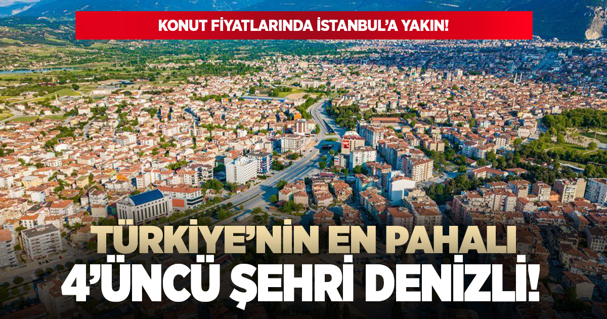 Türkiye'nin en pahalı 4'üncü şehri Denizli