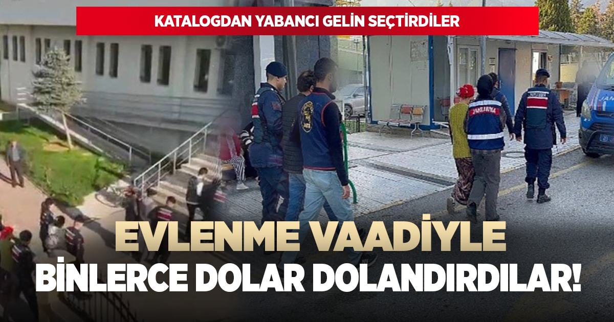 Yabancı gelin vaadiyle binlerce dolar dolandırdılar!