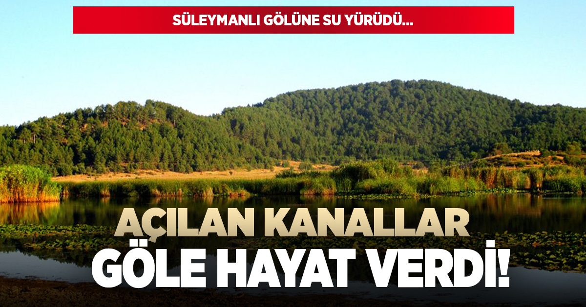 Süleymanlı gölüne açılan kanallar hayat oldu!