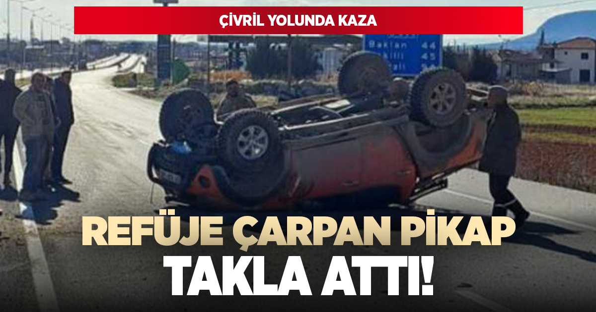Refüje çarpan pikap takla attı!