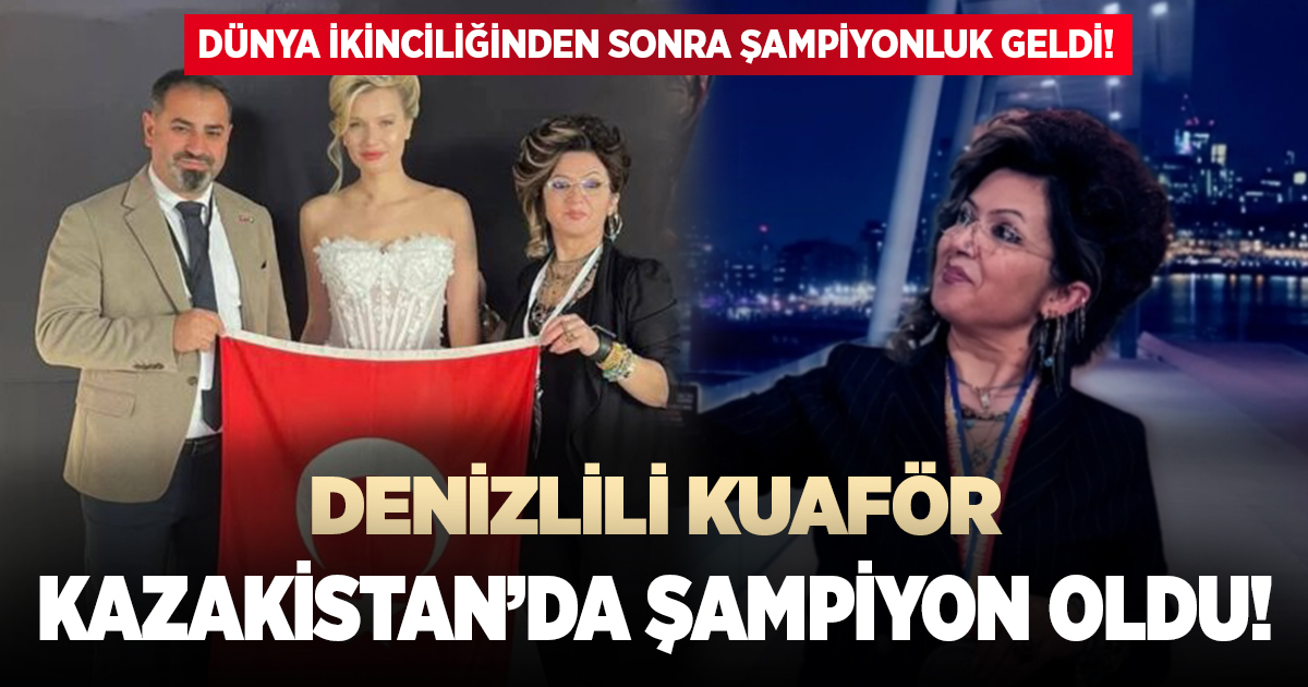 Denizlili kuaför Kazakistan'da şampiyon oldu!