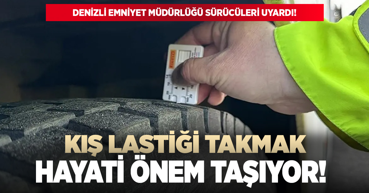 Denizli Emniyetinden kış lastiği ile ilgili önemli uyarı