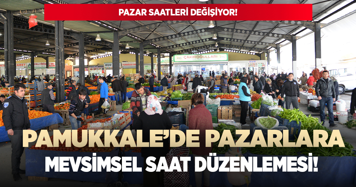 Pamukkale'de pazar saatlerine mevsimsel ayar geliyor!