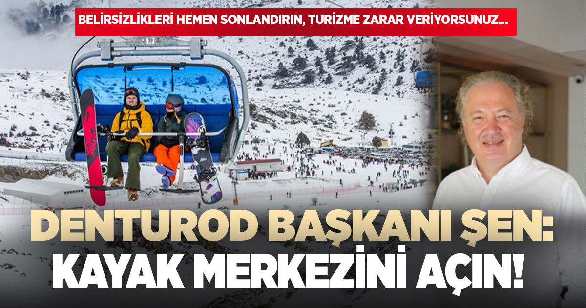 DENTUROD başkanı Şen: Kayak merkezini açın!