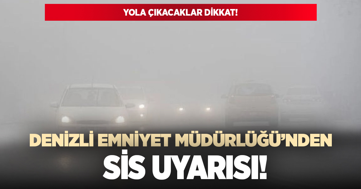 Denizli Emniyet Müdürlüğü’nden yola çıkacaklara uyarı!