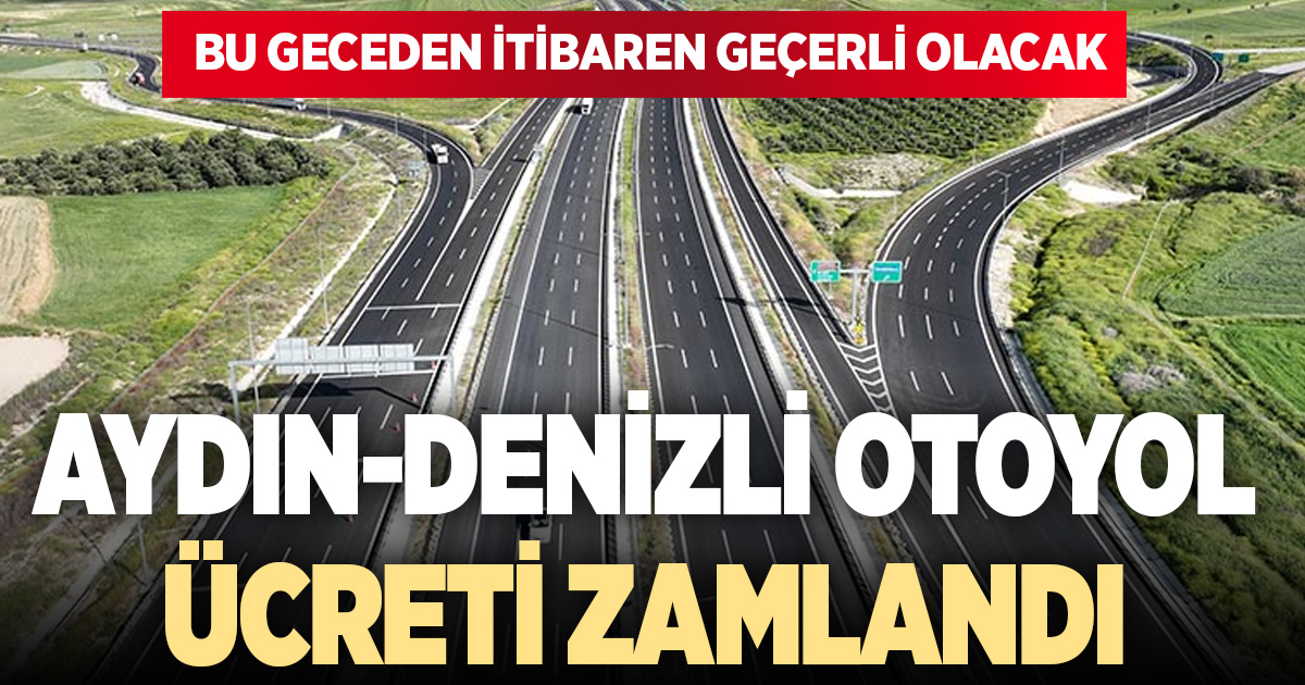 Aydın-Denizli otoyolu 2026 yılı fiyat tarifesi belli oldu