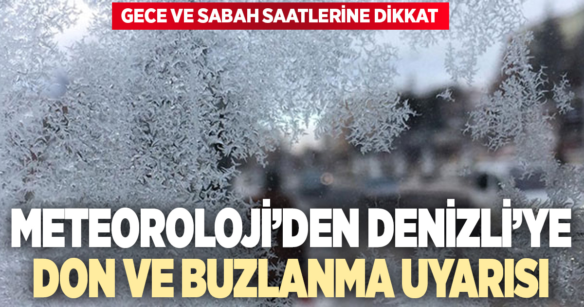Meteoroloji Denizli’yi don ve buzlanmaya karşı uyardı