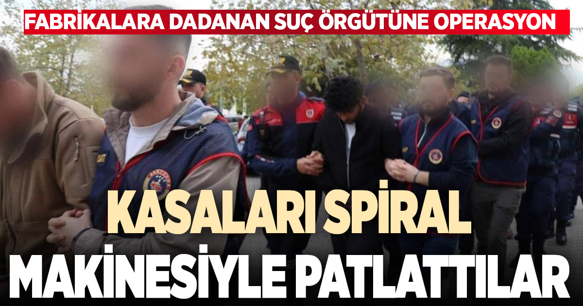 Fabrikalara dadanan suç örgütü kasaları spiral makinesiyle patlattı