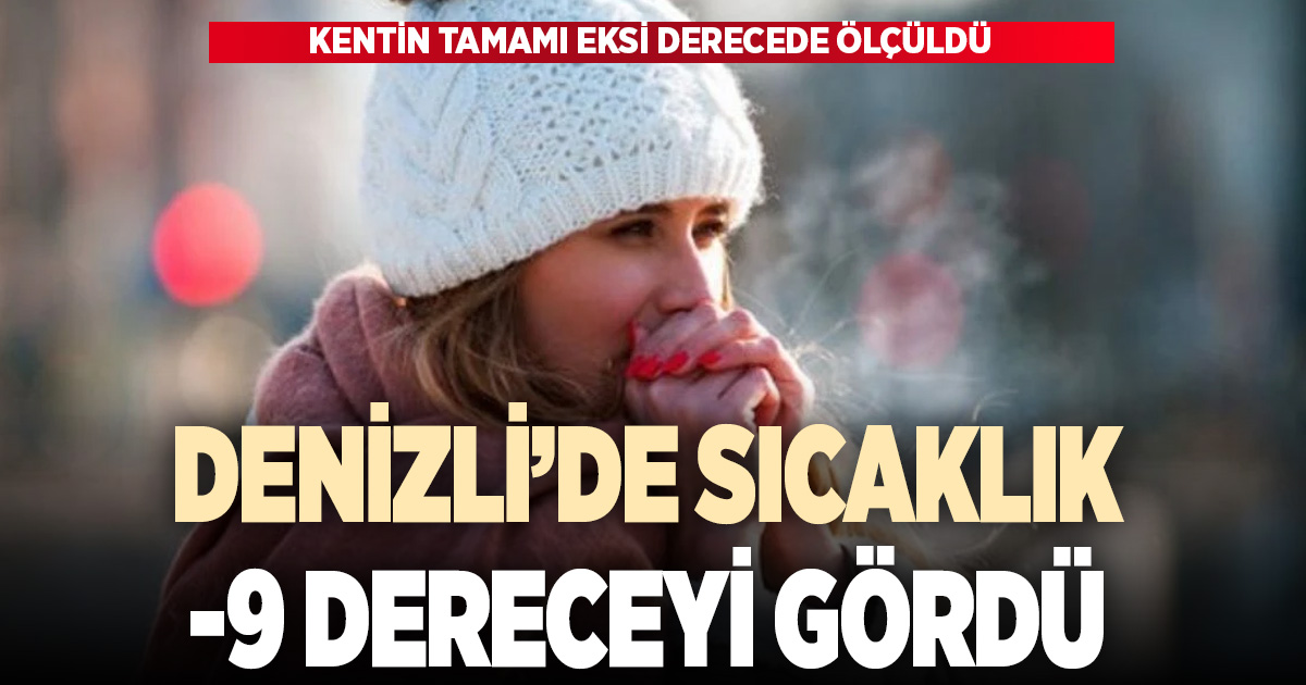 Denizli’de en düşük sıcaklık eksi 9,2’ye kadar düştü