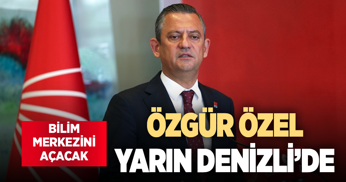 ÖZGÜR ÖZEL YARIN DENİZLİ’DE