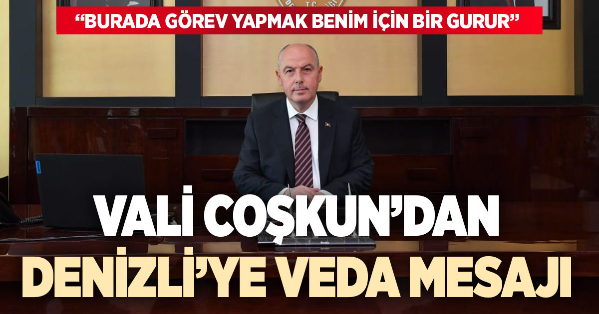 Vali Ömer Faruk Coşkun’dan Denizli’ye veda mesajı