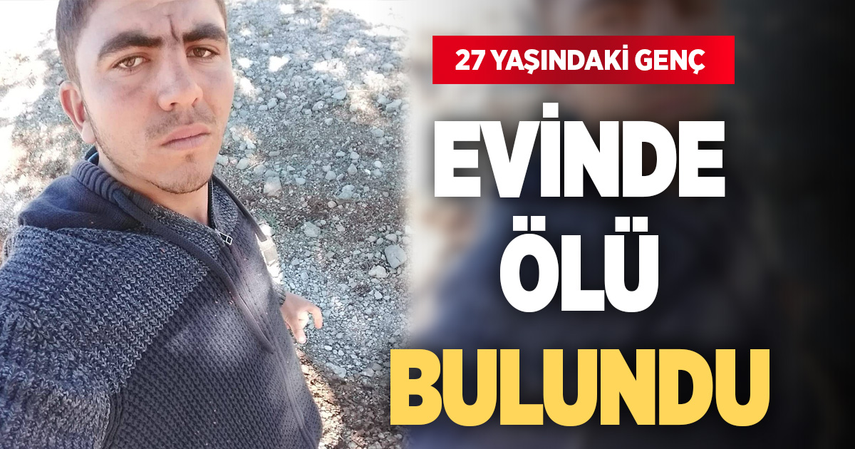Tavas’ta 27 yaşındaki genç evinde ölü bulundu