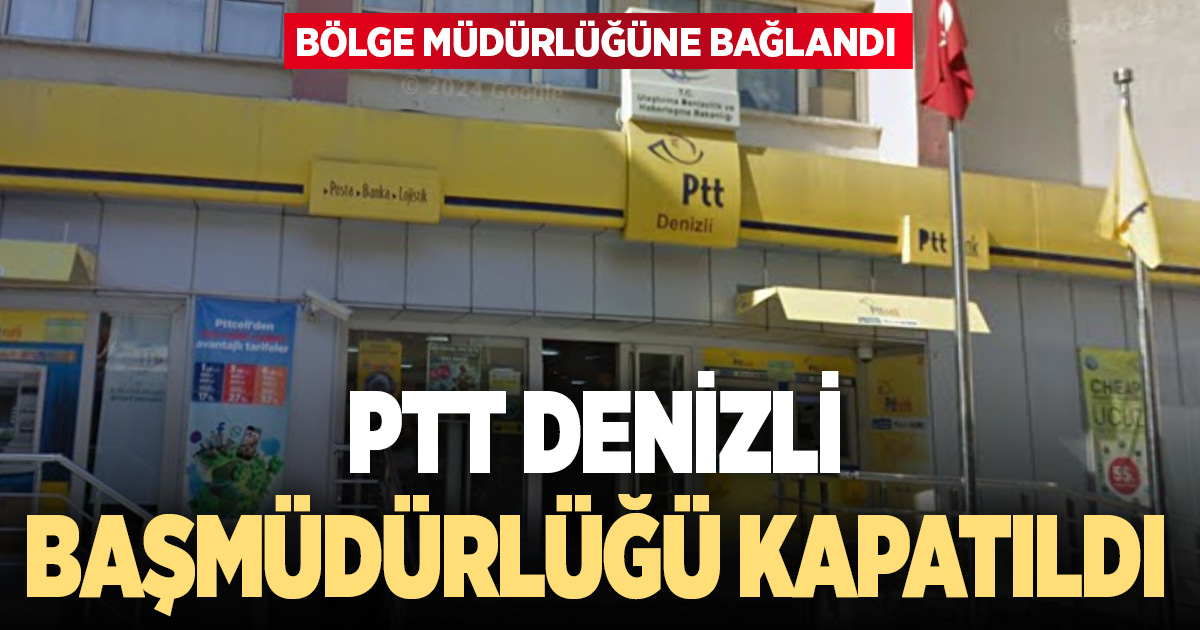 PTT Denizli Başmüdürlüğü kapatıldı