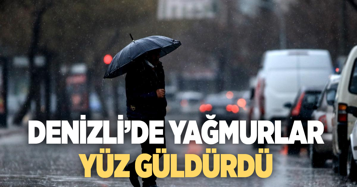 Denizli’de son yağmurlar yüz güldürecek seviyede