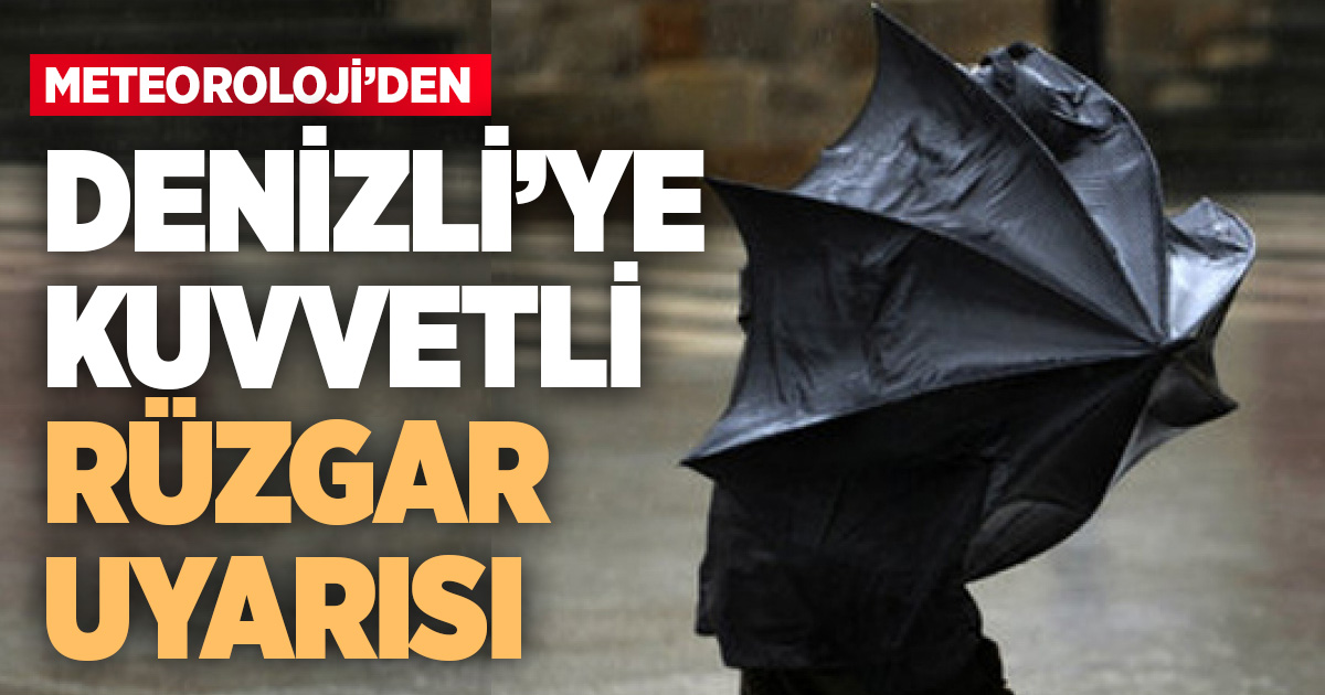 Denizli için kuvvetli rüzgar uyarısı