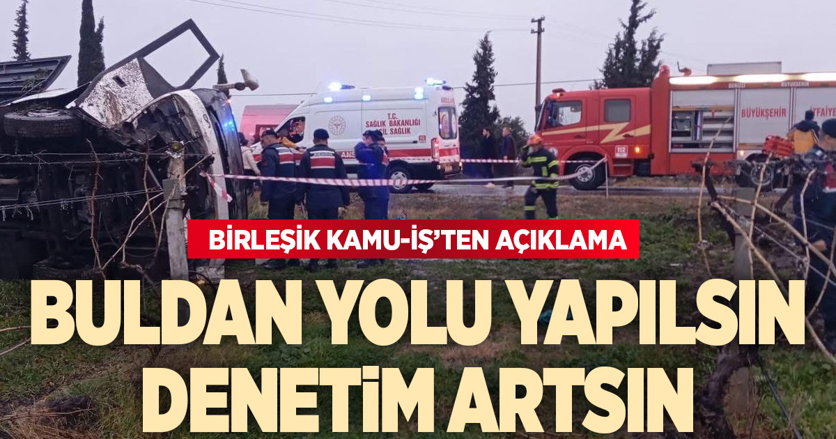 Kazalarla gündeme gelen Buldan yolu ile ilgili sendikadan açıklama: Can güvenliği yok