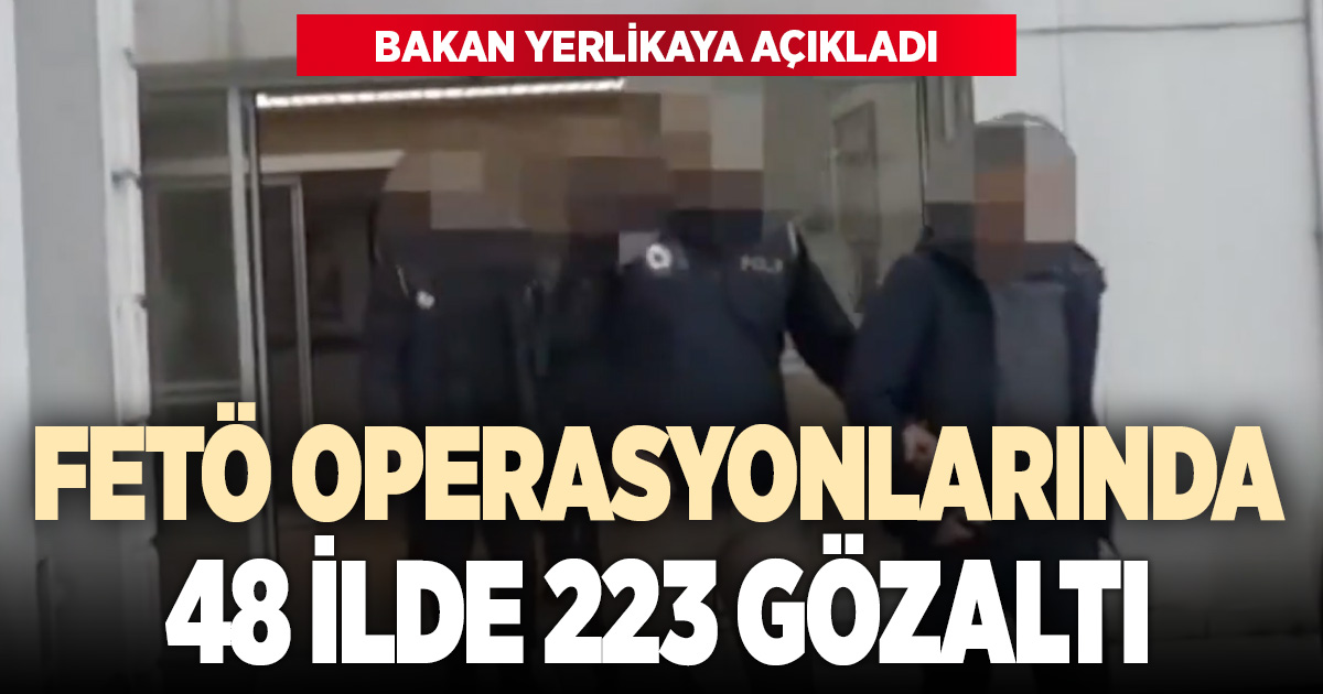 FETÖ operasyonları sürüyor: Denizli’nin de aralarında olduğu 48 ilde 223 şüpheli gözaltında