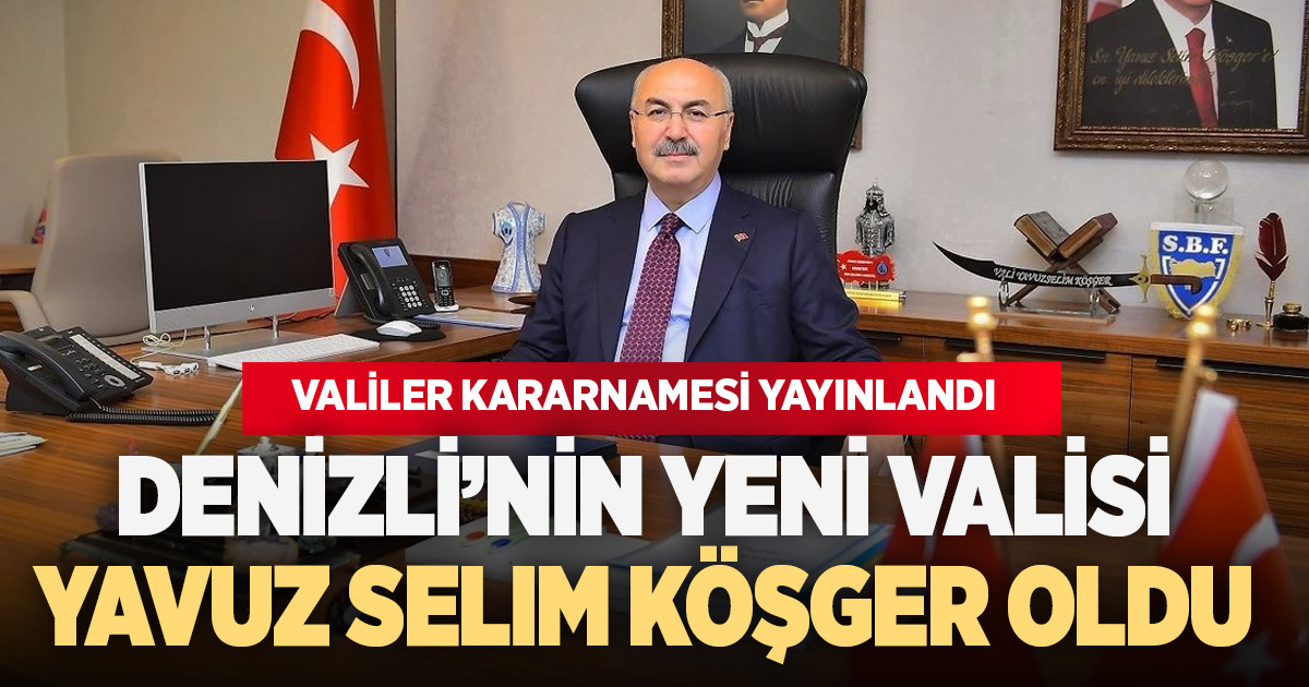 ⁠Yavuz Selim Köşger, Denizli’nin yeni valisi oldu