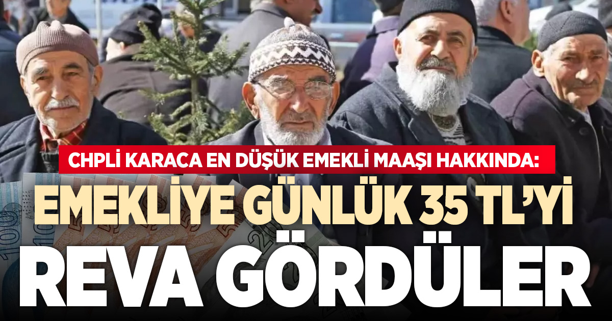 Karaca 20 bin TL’ye yükseltilen en düşük emekli maaşını değerlendirdi: 35 TL’yi reva gördüler