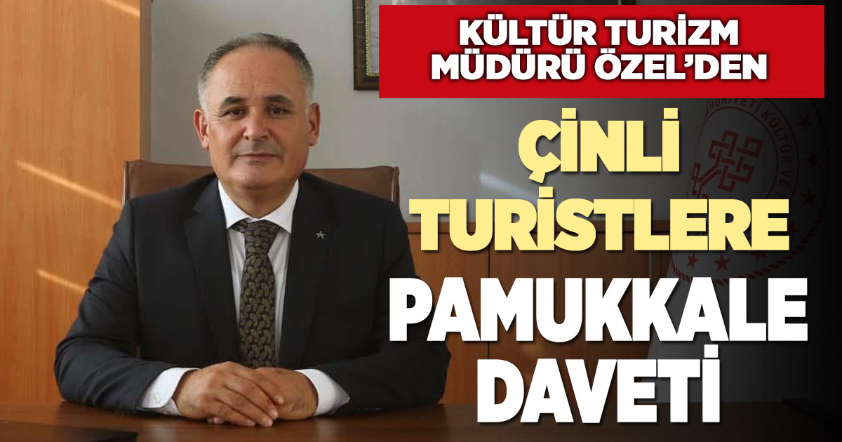 Denizli İl Kültür ve Turizm Müdürü Adem Özel’den Çinli turistlere Pamukkale daveti